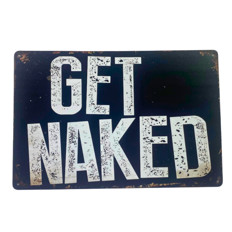 Black and white tin sign that says Get Naked.