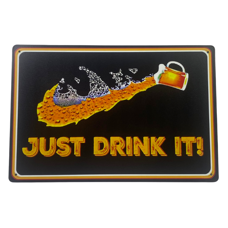 Novelty tin sign that says Just Drink It.