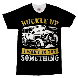 4WD Buckle Up I Want To Try Something T-Shirt. Black, white and yellow design.