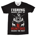 Fishing Solves Most Of My Problems, Hunting Solves The Rest, Dry-Fit T-Shirt.
